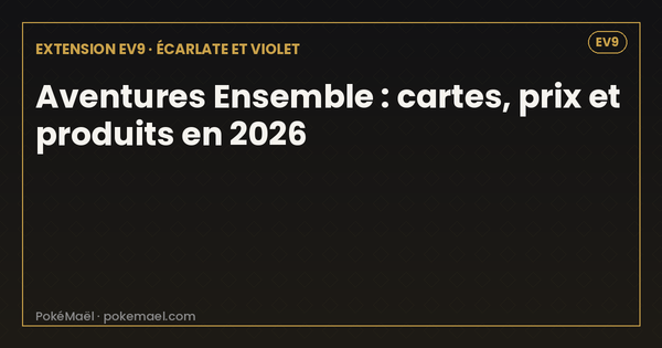 Aventures Ensemble Pokémon en 2026 : cartes, prix et produits de l'extension EV9