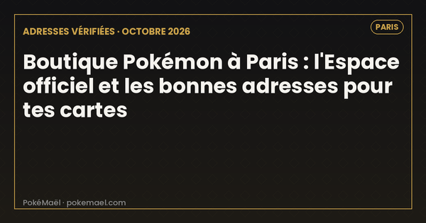 Boutique Pokémon à Paris en 2026 : l'Espace officiel et 10 adresses vérifiées pour tes cartes
