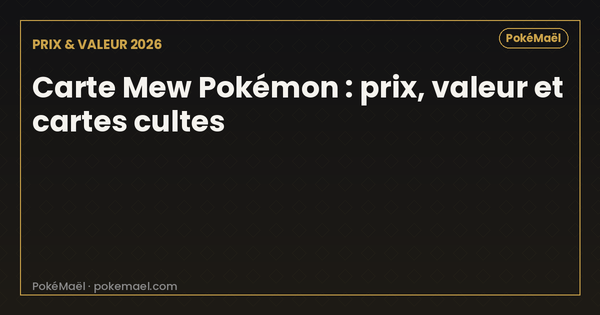Carte Mew Pokémon : prix, valeur et cartes cultes en 2026