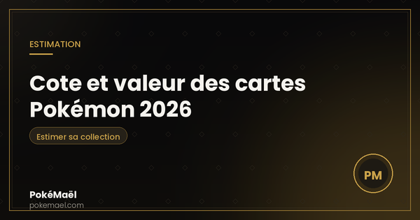 Cote et valeur des cartes Pokémon 2026 : comment estimer tes cartes