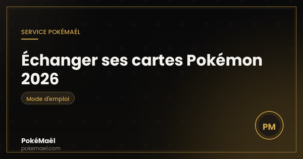 Échanger ses cartes Pokémon 2026 : comment ça marche chez PokéMaël