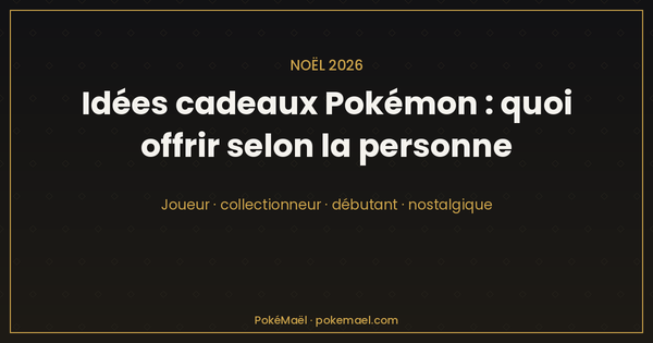 Idées cadeaux Pokémon 2026 : quoi offrir à un collectionneur, par budget