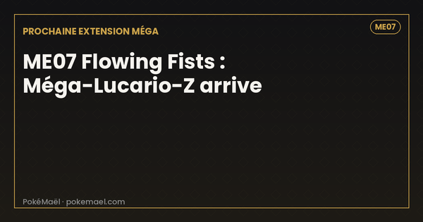 ME07 Pokémon : Flowing Fists, Méga-Lucario-Z et ce que Pokémon prépare pour février