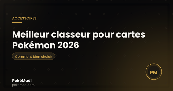 Meilleur classeur pour cartes Pokémon 2026 : comment bien choisir