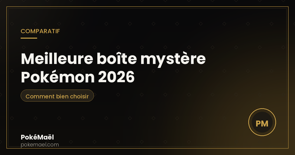 Meilleure boîte mystère Pokémon 2026 : comparatif et comment choisir