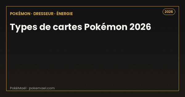 Types de cartes Pokémon 2026 : Pokémon, Dresseur, Énergie