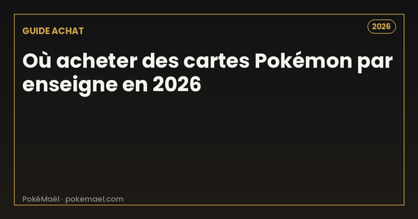 Où acheter des cartes Pokémon en magasin en 2026 : Leclerc, Carrefour, Fnac, Micromania, King Jouet
