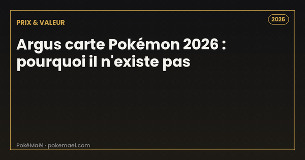 Argus carte Pokémon 2026 : pourquoi il n'existe pas