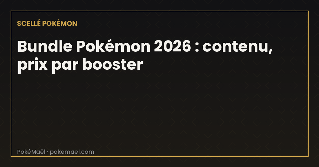 Bundle Pokémon 2026 : contenu et prix par booster