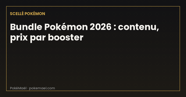 Bundle Pokémon 2026 : contenu, prix par booster et bundle ou display ?