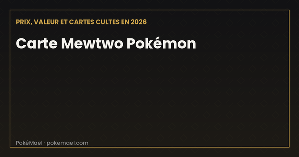Carte Mewtwo Pokémon : prix, valeur et cartes cultes en 2026