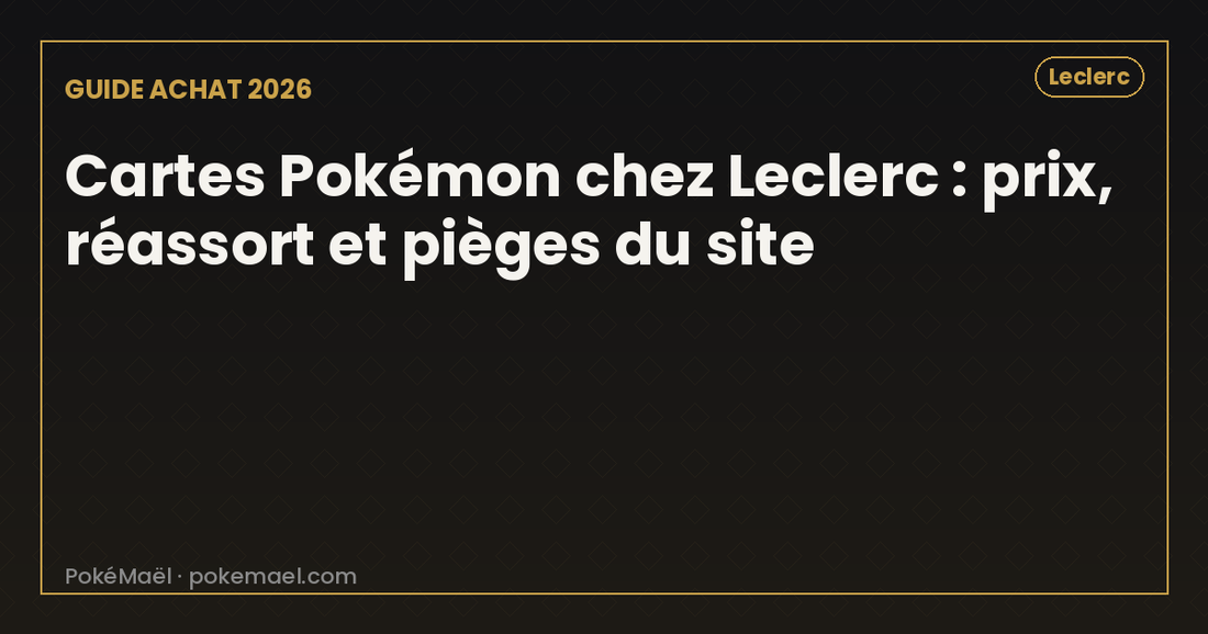 Cartes Pokémon chez Leclerc en 2026 : prix, réassort et site e.leclerc