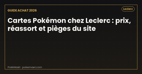Carte Pokémon Leclerc 2026 : prix, réassort, site e.leclerc et pièges à éviter