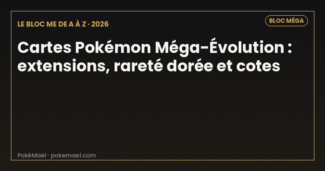 Cartes Pokémon Méga-Évolution 2026 : extensions, rareté dorée et cotes du bloc