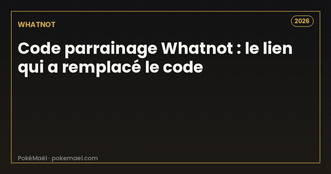Code parrainage Whatnot 2026 : le lien qui a remplacé le code, 25 € offerts