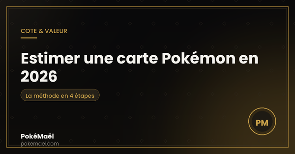 Estimer une carte Pokémon en 2026 : la méthode qui donne un vrai prix