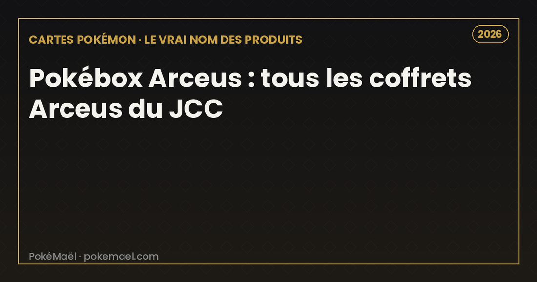 Pokébox Arceus : tous les coffrets Arceus du JCC Pokémon