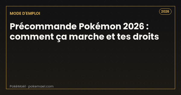 Précommande Pokémon 2026 : comment ça marche, quand précommander et tes droits