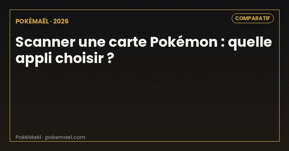 Scanner une carte Pokémon en 2026 : quelle application choisir