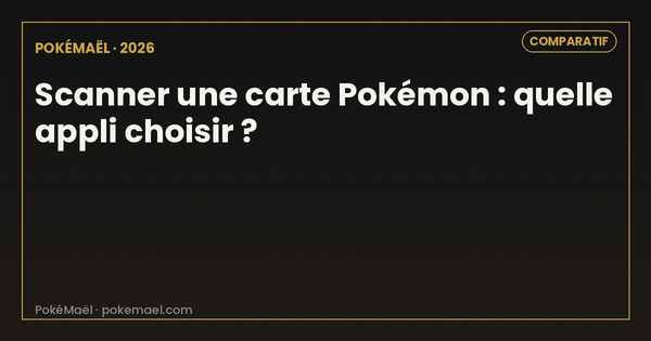 Scanner une carte Pokémon en 2026 : quelle application choisir ?
