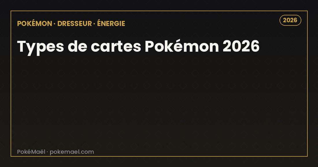Types de cartes Pokémon 2026 : Pokémon, Dresseur, Énergie